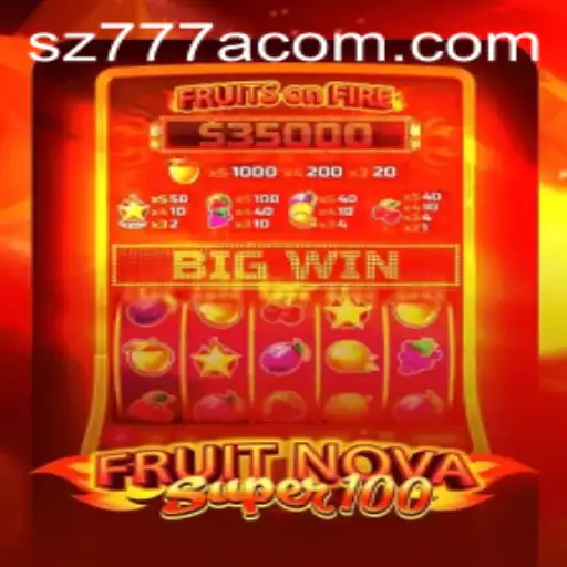 Discover the Exciting World of FruitNovaSuper100 with sz777a.com